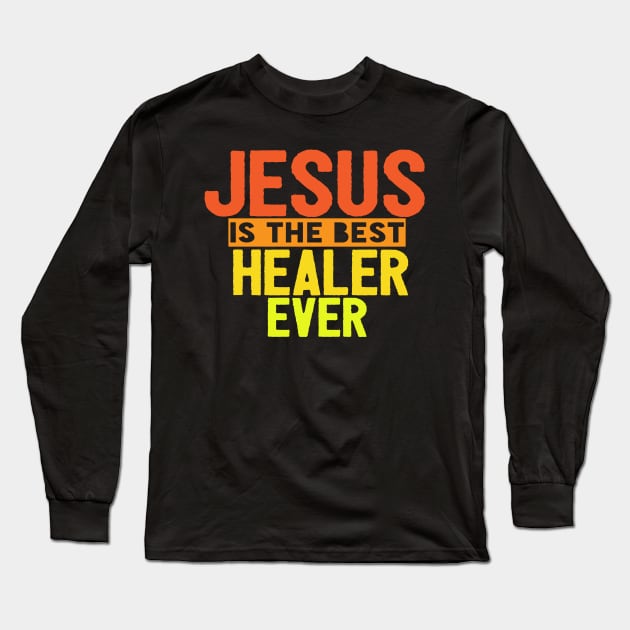 Jesus Is The Best Healer Ever Long Sleeve T-Shirt by Happy - Design